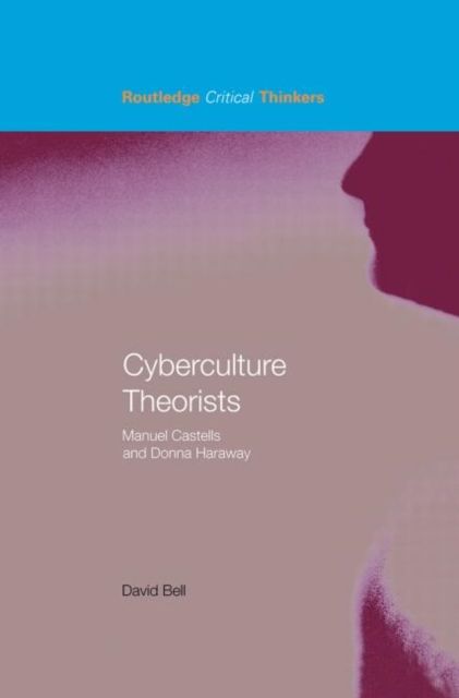 Cyberculture Theorists : Manuel Castells and Donna Haraway