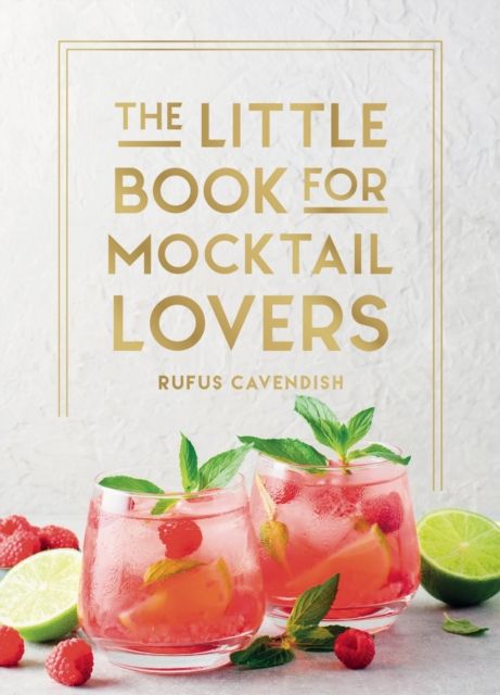 The Little Book for Mocktail Lovers : Recipes, Crafts, Trivia and More – the Perfect Gift for Any Aspiring Mocksologist