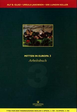 Mitten in Europa 3 : Arbeitsbuch : tysk for den videregående skolen, tysk c-språk, 3.år / tysk B-språk 2. år