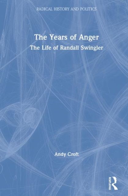 The Years of Anger : The Life of Randall Swingler