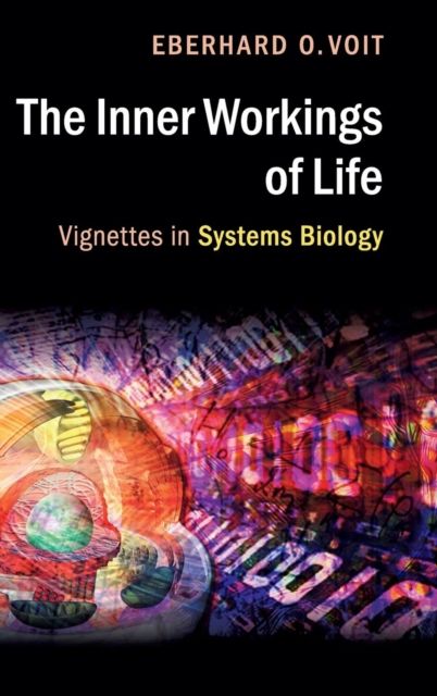 The Inner Workings of Life : Vignettes in Systems Biology