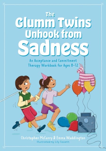 The Glumm Twins Unhook from Sadness : An Acceptance and Commitment Therapy Workbook for Ages 8-12