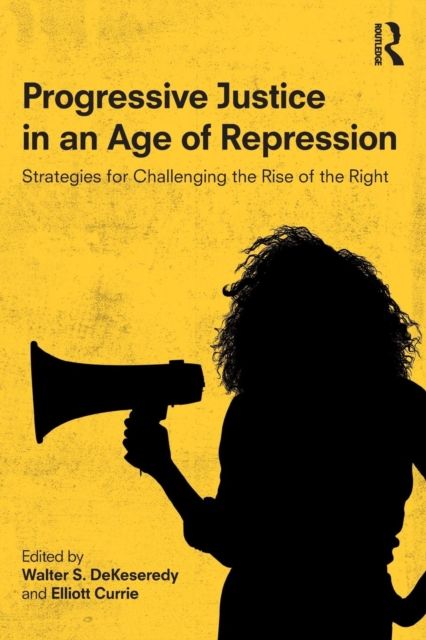 Progressive Justice in an Age of Repression : Strategies for Challenging the Rise of the Right