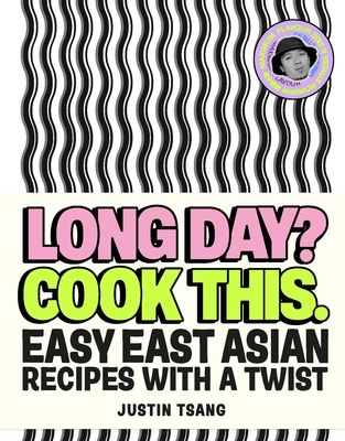 Long Day? Cook This. : Easy East Asian Recipes with a Twist