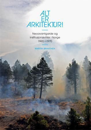 Alt er arkitektur! : neoavantgarde og institusjonskritikk i Norge 1965-1970