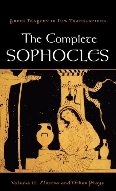 The Complete Sophocles : Volume II: Electra and Other Plays