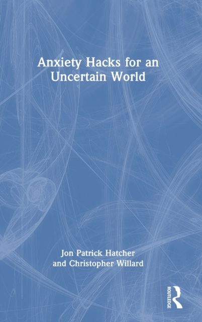 Anxiety Hacks for an Uncertain World