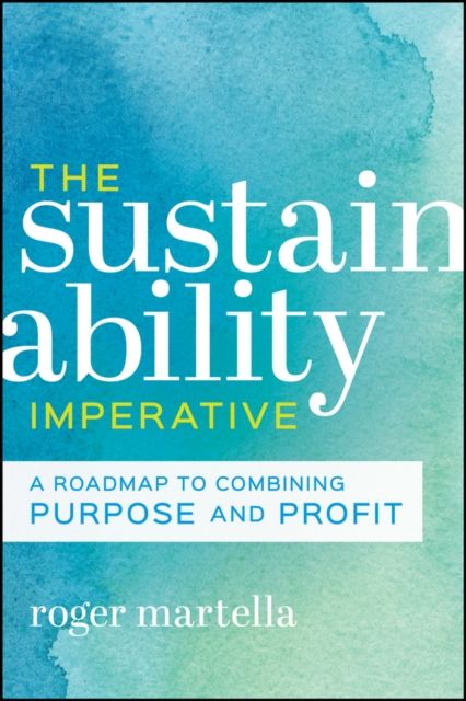 The Sustainability Imperative : A Roadmap to Combining Purpose and Profit