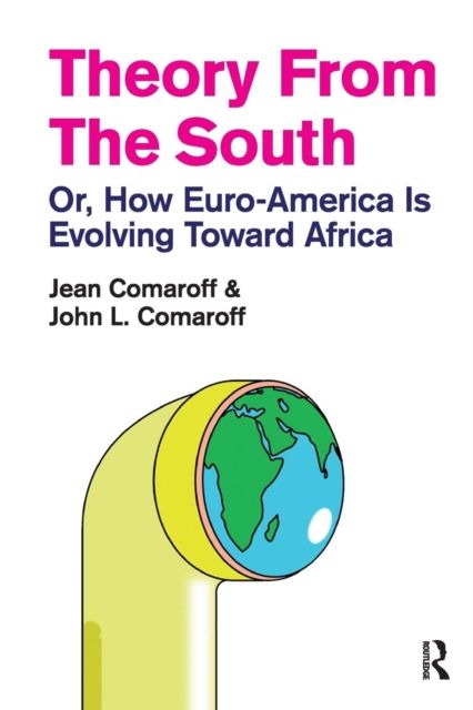 Theory from the South : Or, How Euro-America is Evolving Toward Africa