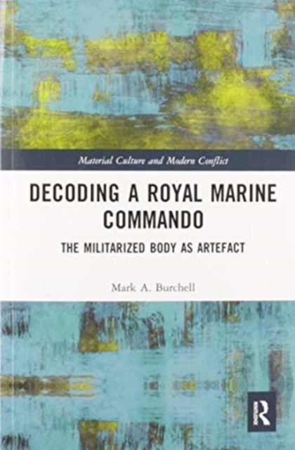 Decoding a Royal Marine Commando : The Militarized Body as Artefact