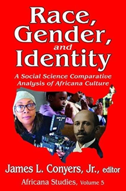 Race, Gender, and Identity : A Social Science Comparative Analysis of Africana Culture