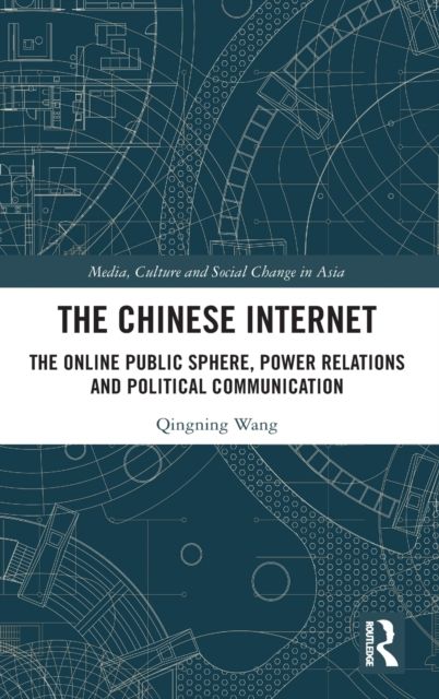 The Chinese Internet : The Online Public Sphere, Power Relations and Political Communication