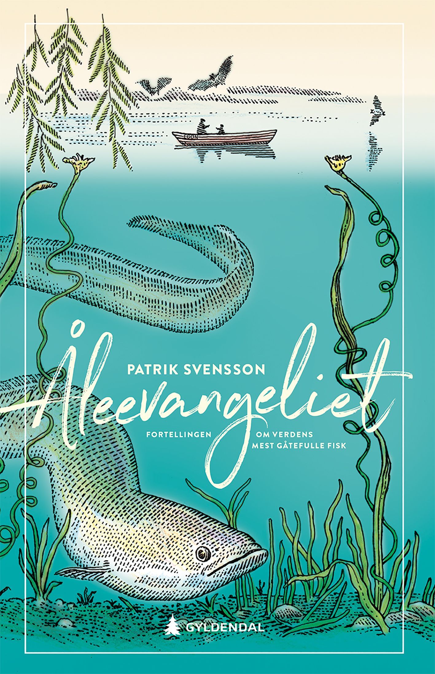 Åleevangeliet : fortellingen om verdens mest gåtefulle fisk