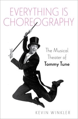Everything is Choreography : The Musical Theater of Tommy Tune