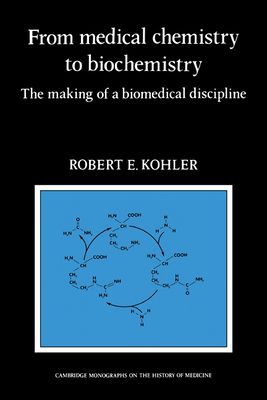 From Medical Chemistry to Biochemistry : The Making of a Biomedical Discipline