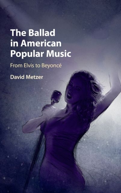 The Ballad in American Popular Music : From Elvis to Beyonce