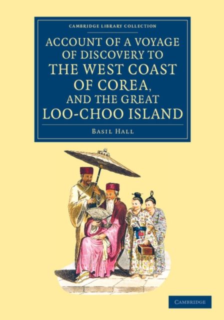Account of a Voyage of Discovery to the West Coast of Corea, and the Great Loo-Choo Island : With an Appendix, Containing Charts, and Various Hydrographical and Scientific Notices and a Vocabulary of the Loo-Choo Language