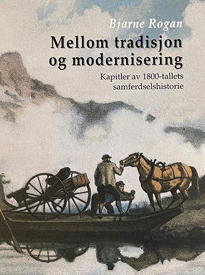 Mellom tradisjon og modernisering : kapitler av 1880-tallets samferdselshitorie