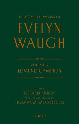 Complete Works of Evelyn Waugh: Edmund Campion : Volume 17