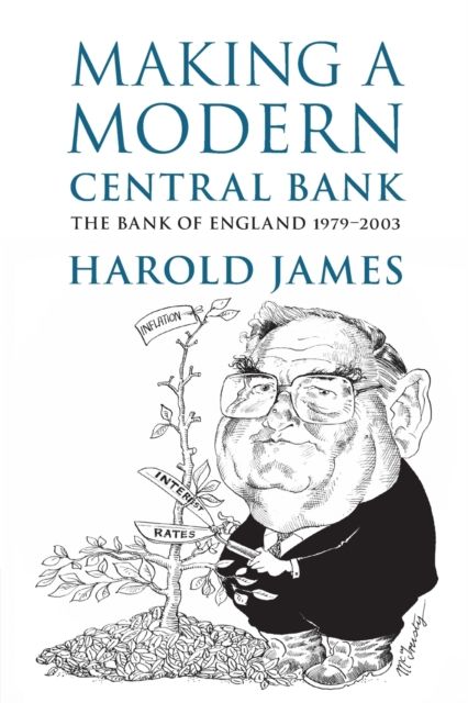 Making a Modern Central Bank : The Bank of England 1979–2003