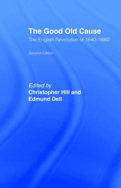 The Good Old Cause : English Revolution of 1640-1660
