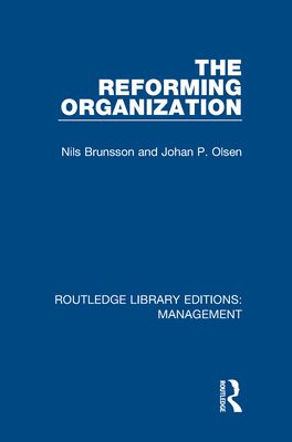 The Reforming Organization : Making Sense of Administrative Change