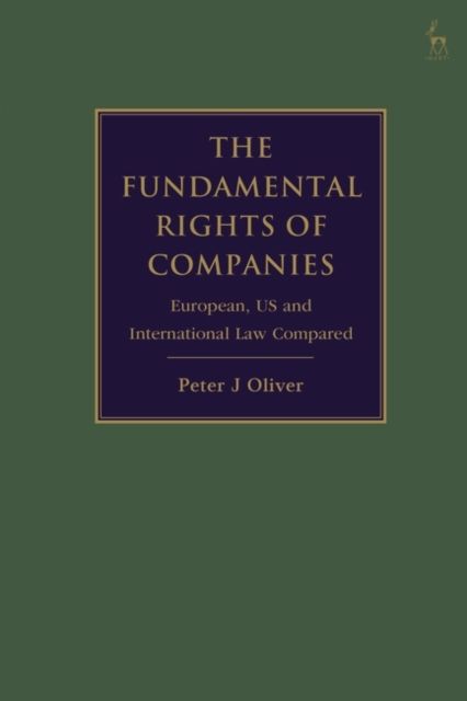 The Fundamental Rights of Companies : EU, US and International Law Compared