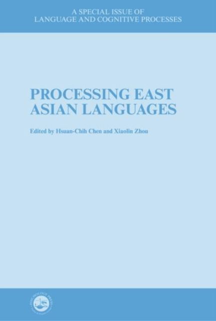 Processing East Asian Languages : A Special Issue of Language And Cognitive Processes