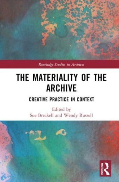 The Materiality of the Archive : Creative Practice in Context