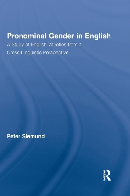 Pronominal Gender in English : A Study of English Varieties from a Cross-Linguistic Perspective
