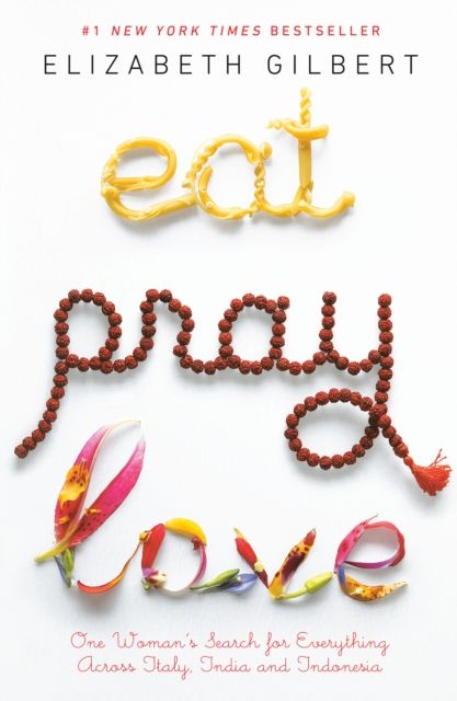 Forsidebilde av Eat pray love : one woman's search for everything across Italy, India and Indonesia