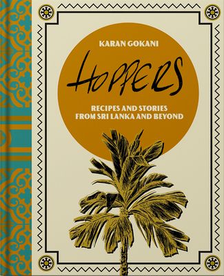 Hoppers: The Cookbook from the Cult London Restaurant : Recipes, Memories and Inspiration from Sri Lankan Homes, Streets and Beyond