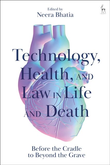 Forsidebilde av Technology, Health, and Law in Life and Death : Before the Cradle to Beyond the Grave