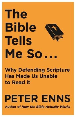 The Bible Tells Me So : Why defending Scripture has made us unable to read it