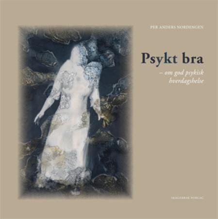 Psykt bra : om god psykisk hverdagshelse