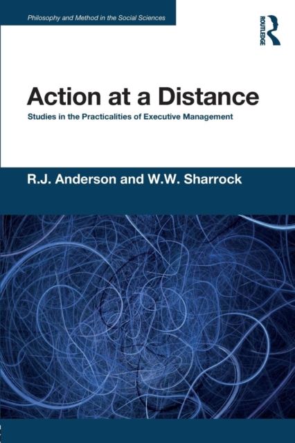 Action at a Distance : Studies in the Practicalities of Executive Management