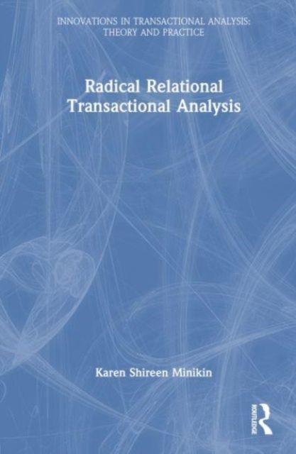 Radical-Relational Perspectives in Transactional Analysis Psychotherapy : Oppression, Alienation, Reclamation