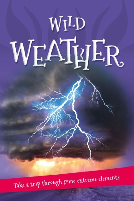 It's all about... Wild Weather : Everything you want to know about our weather in one amazing book