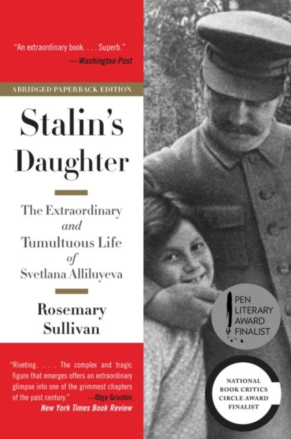 Stalin's Daughter : The Extraordinary and Tumultuous Life of Svetlana Alliluyeva