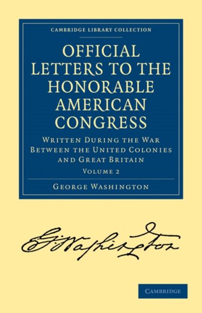 Official Letters to the Honorable American Congress : Written during the War between the United Colonies and Great Britain