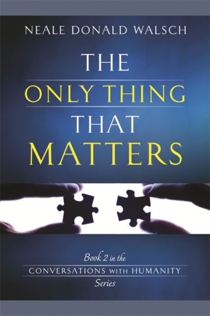 The Only Thing That Matters : Book 2 in the Conversations with Humanity Series