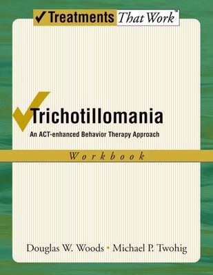 Trichotillomania: Workbook : An ACT-enhanced Behavior Therapy Approach