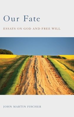 Our Fate : Essays on God and Free Will