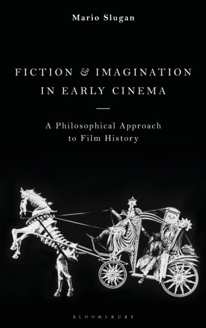 Fiction and Imagination in Early Cinema : A Philosophical Approach to Film History
