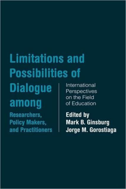 Limitations and Possibilities of Dialogue among Researchers, Policymakers, and Practitioners : International Perspectives on the Field of Education