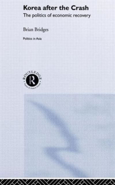Korea after the Crash : The Politics of Economic Recovery