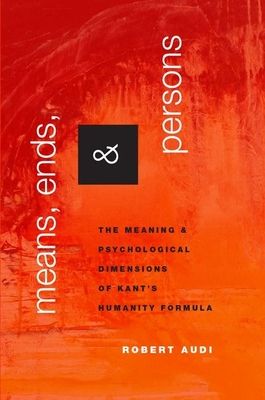 Means, Ends, and Persons : The Meaning and Psychological Dimensions of Kant's Humanity Formula