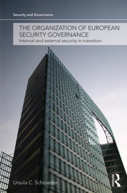 The Organization of European Security Governance : Internal and External Security in Transition