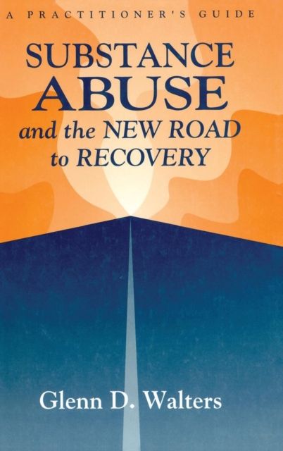 Substance Abuse And The New Road To Recovery : A Practitioner's Guide
