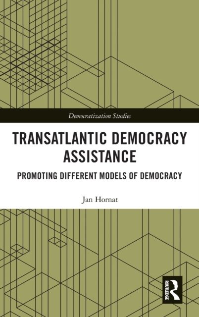 Transatlantic Democracy Assistance : Promoting Different Models of Democracy